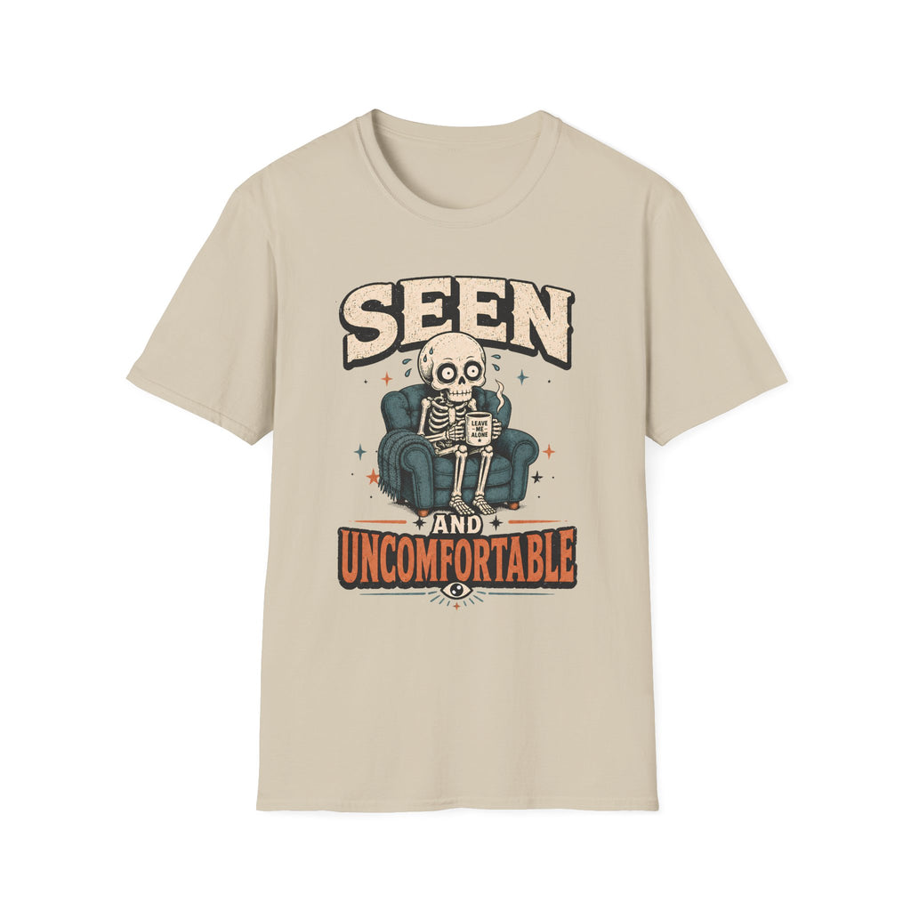 Seen And Uncomfortable T-Shirt