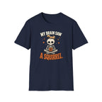 My Brain Saw A Squirrel T-Shirt
