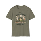 I Was Listening T-Shirt