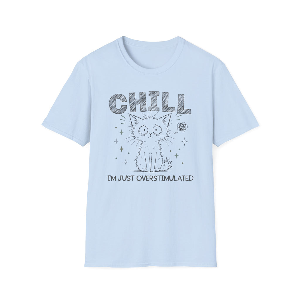 Chill Just Overstimulated T-Shirt
