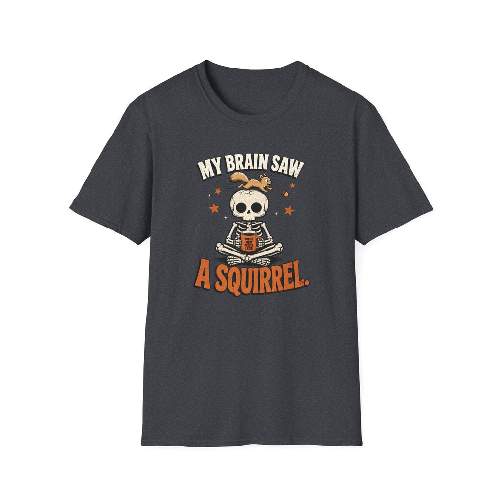 My Brain Saw A Squirrel T-Shirt