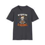 My Brain Saw A Squirrel T-Shirt