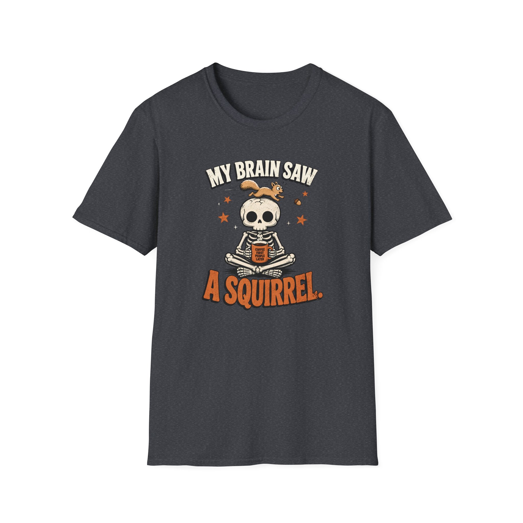 My Brain Saw A Squirrel T-Shirt