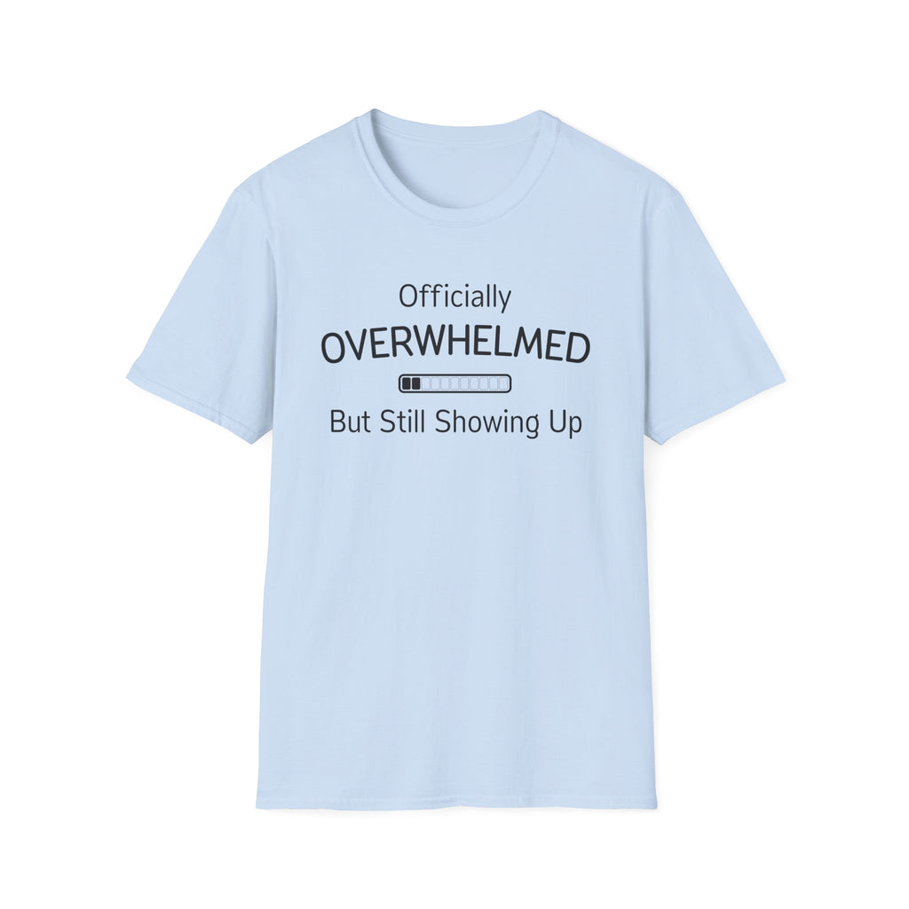 Officially Overwhelmed But Still Showing Up T-Shirt