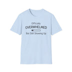 Officially Overwhelmed But Still Showing Up T-Shirt