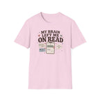 My Brain Left Me On Read T-Shirt
