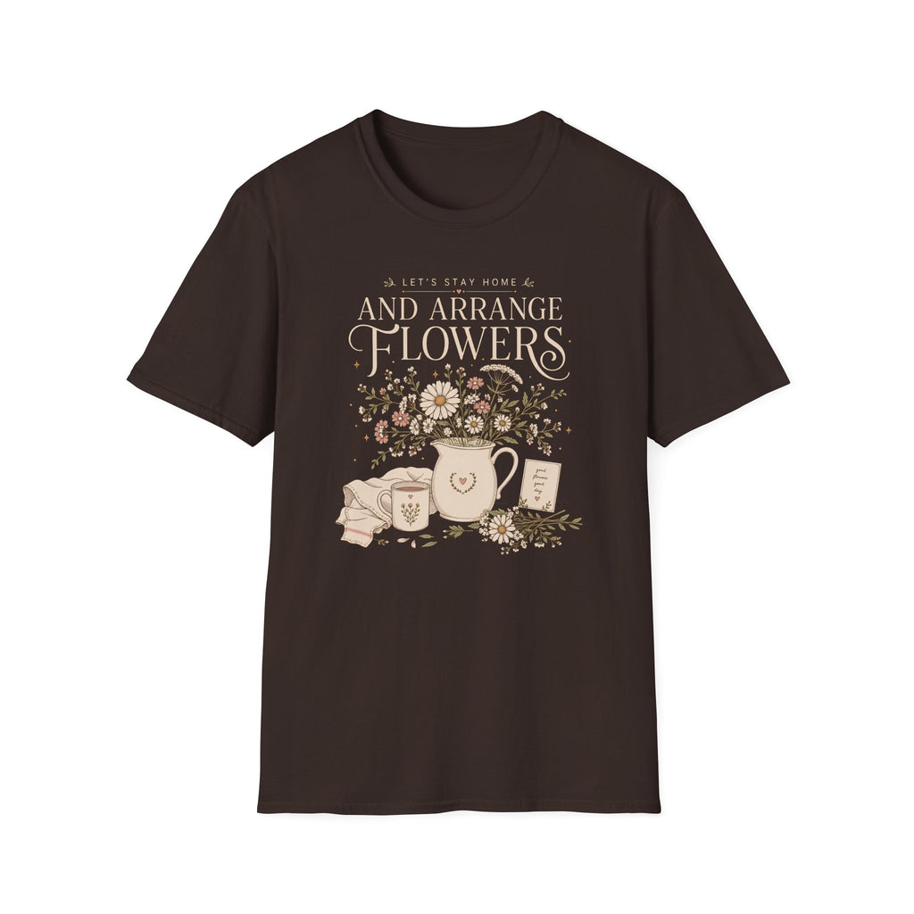 Lets Stay Home And Arrange Flowers T-Shirt