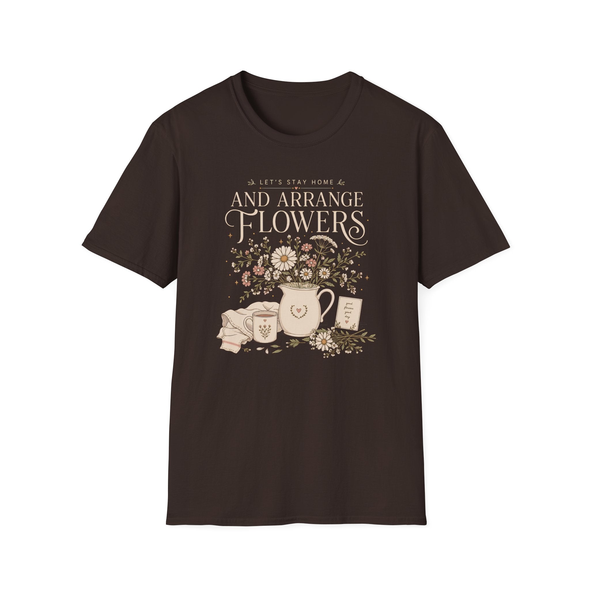 Lets Stay Home And Arrange Flowers T-Shirt