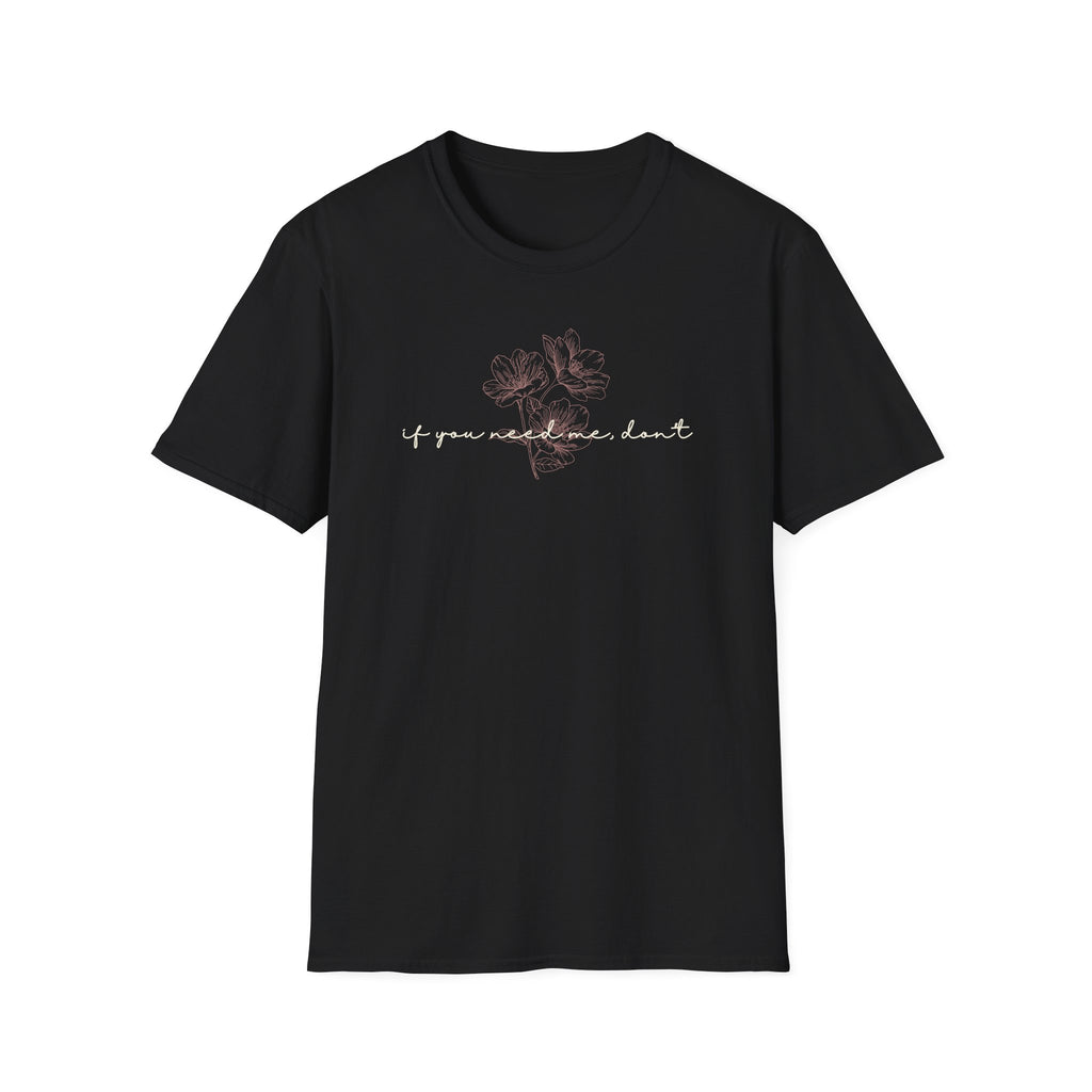 If You Need Me Don't T-Shirt