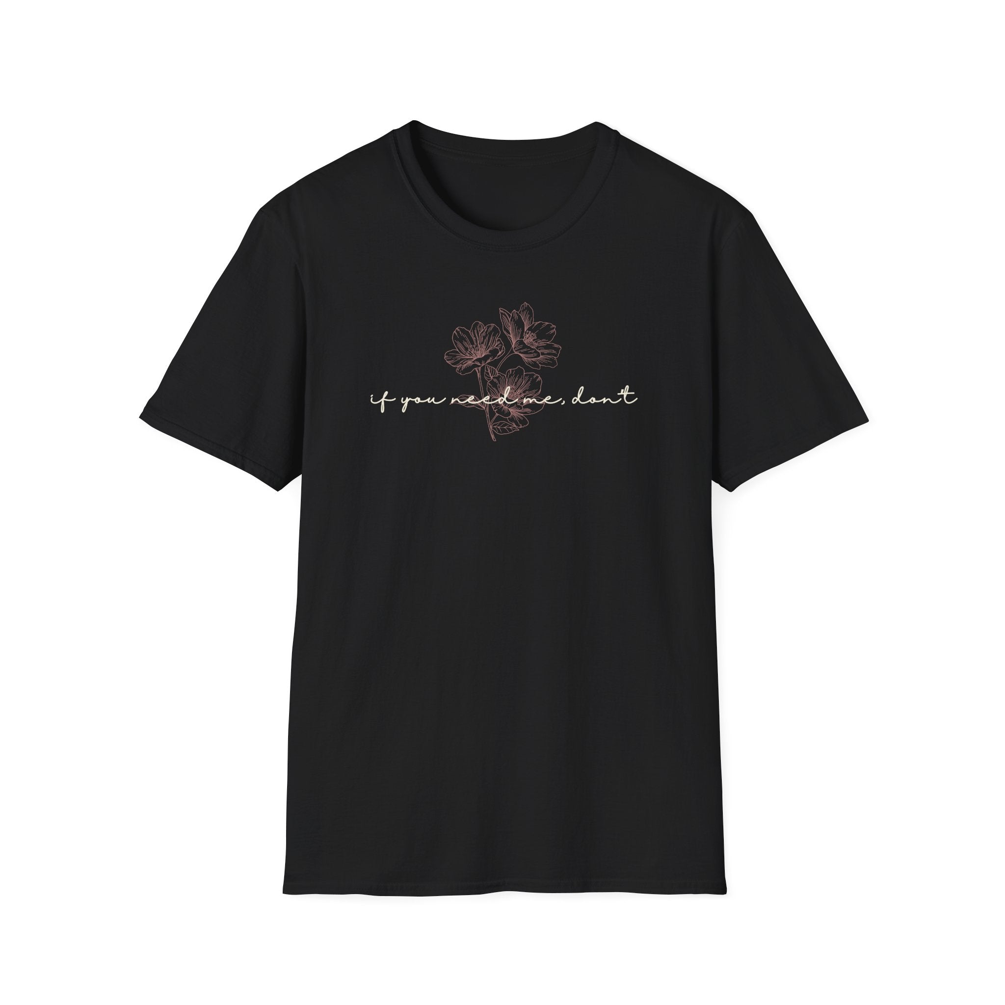 If You Need Me Don't T-Shirt