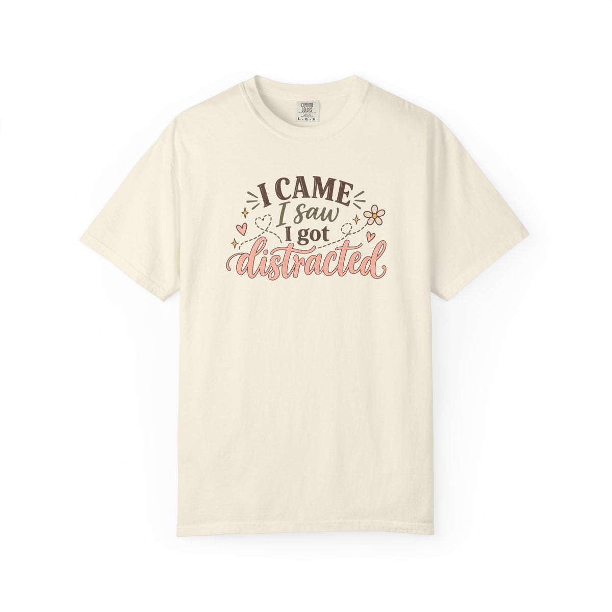 I Came I Saw I got Distracted T-Shirt
