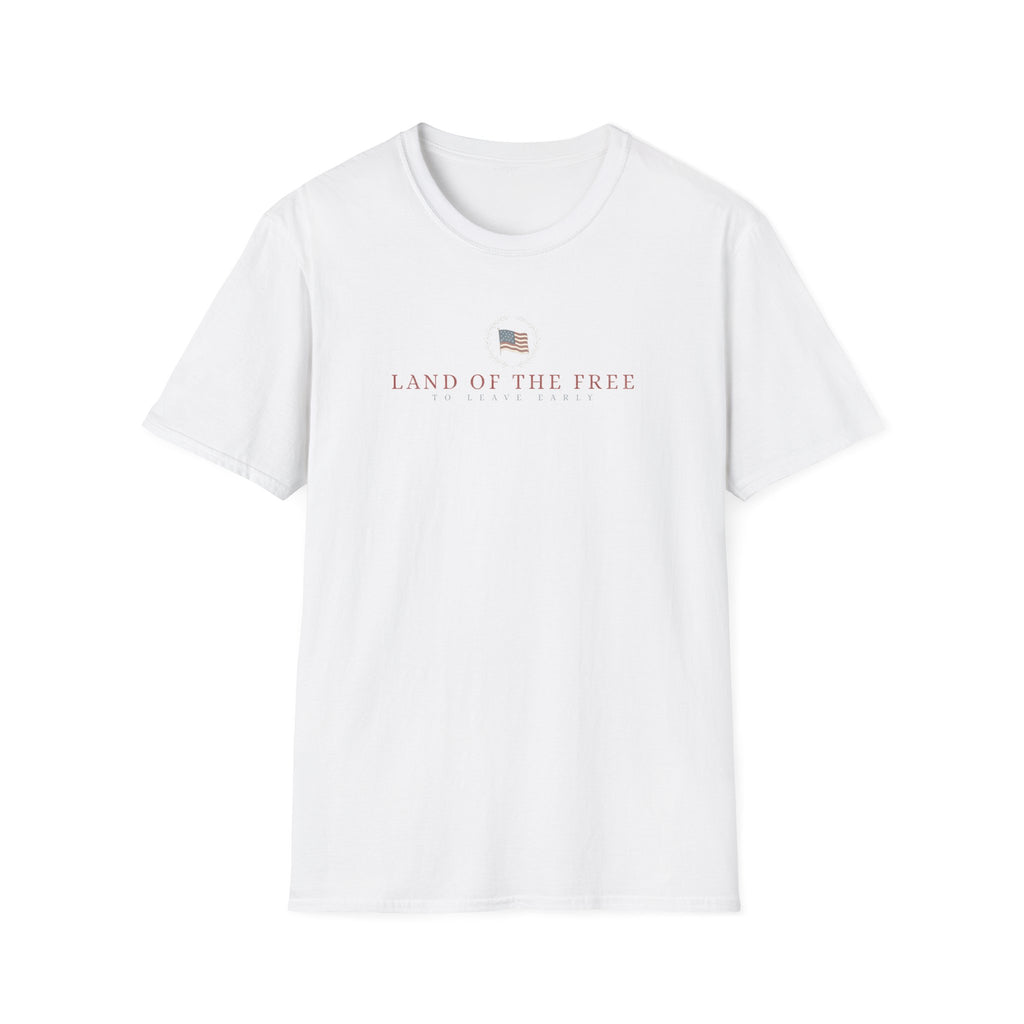 Land Of The Free To Leave Early T-Shirt
