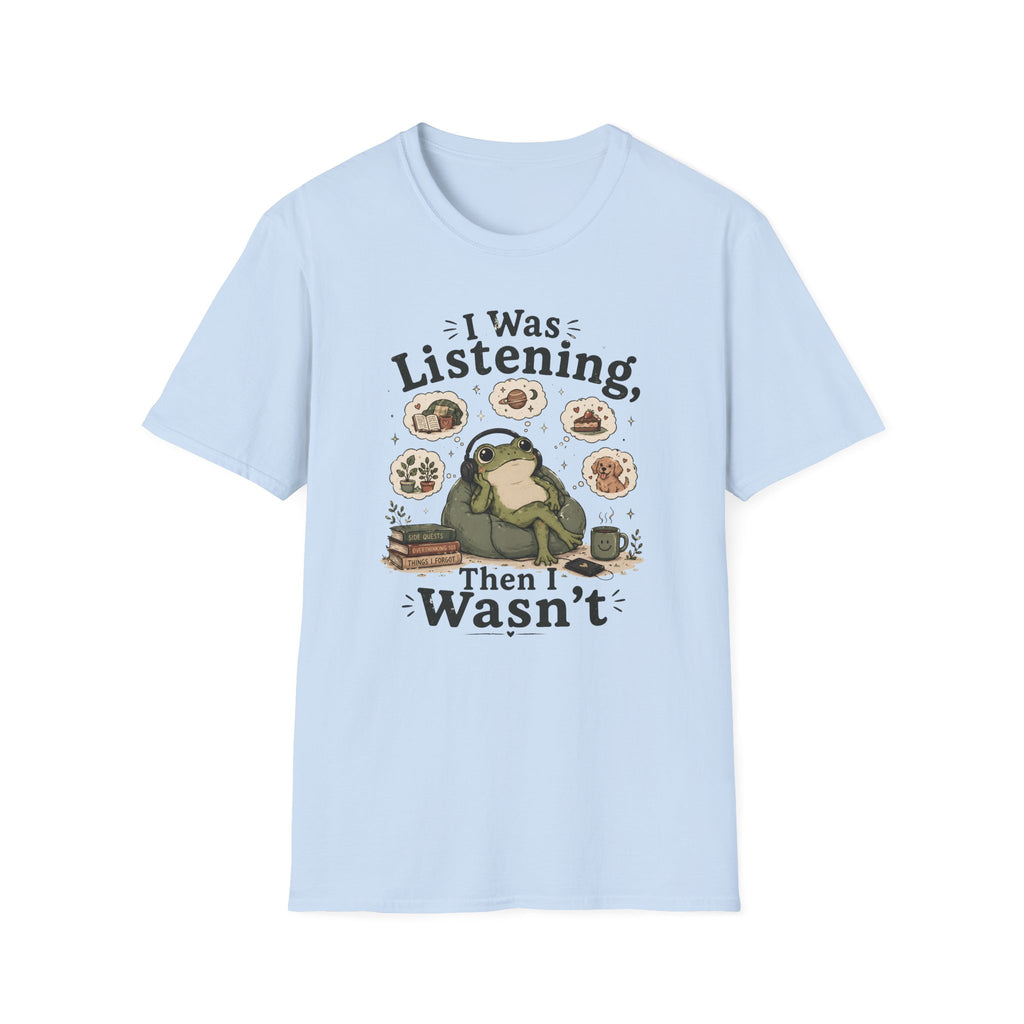 I Was Listening T-Shirt
