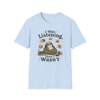 I Was Listening T-Shirt