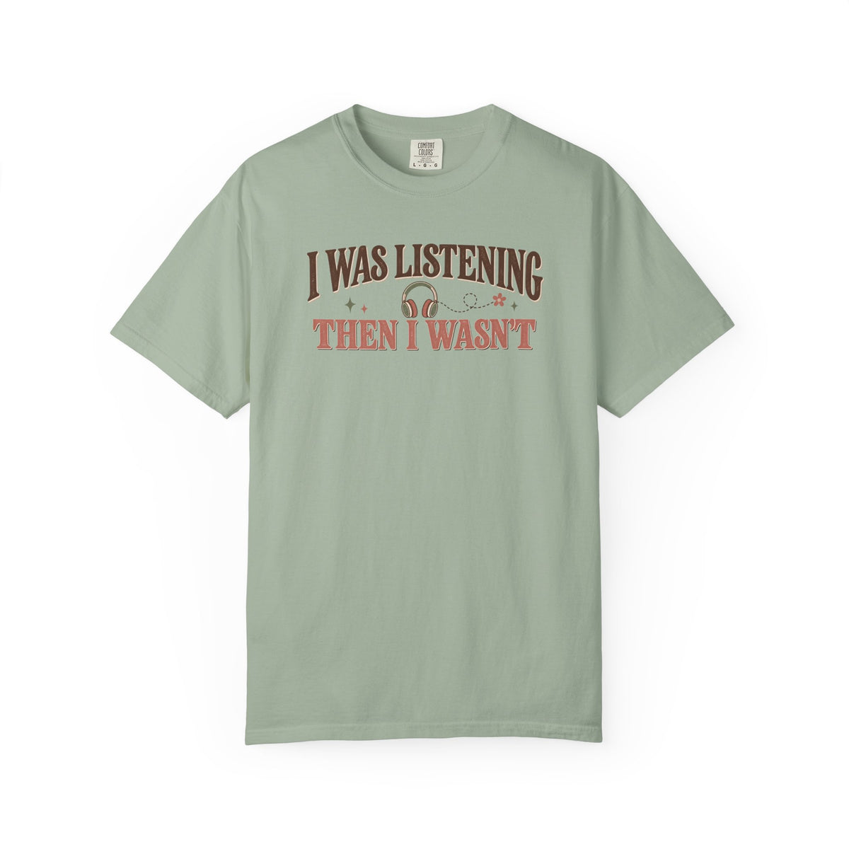 I Was Listening Then I Wasn't T-Shirt
