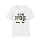 I'm With Buffering T-Shirt