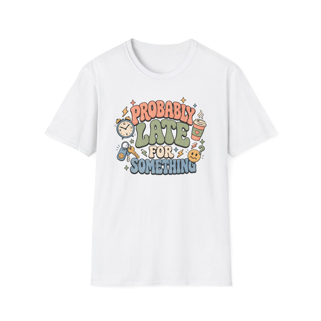Probably Late For Something T-Shirt