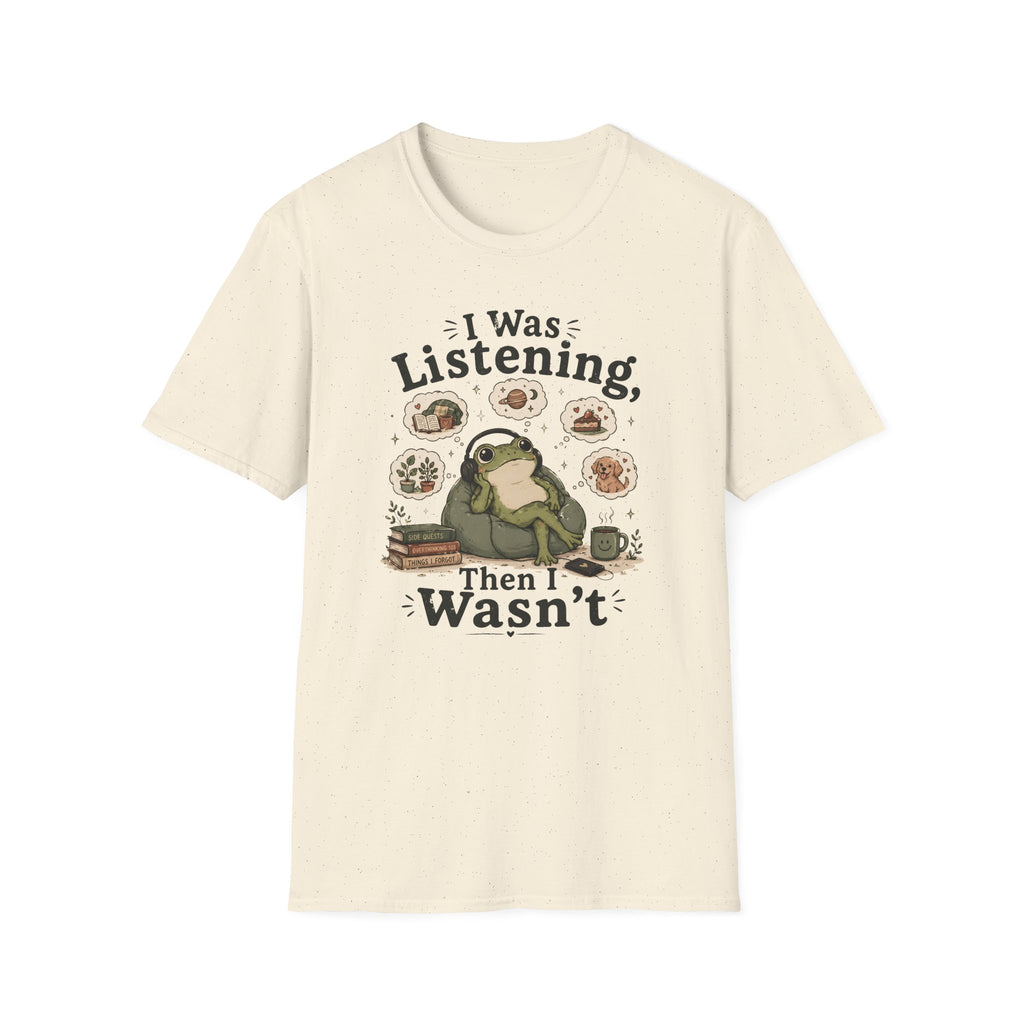 I Was Listening T-Shirt