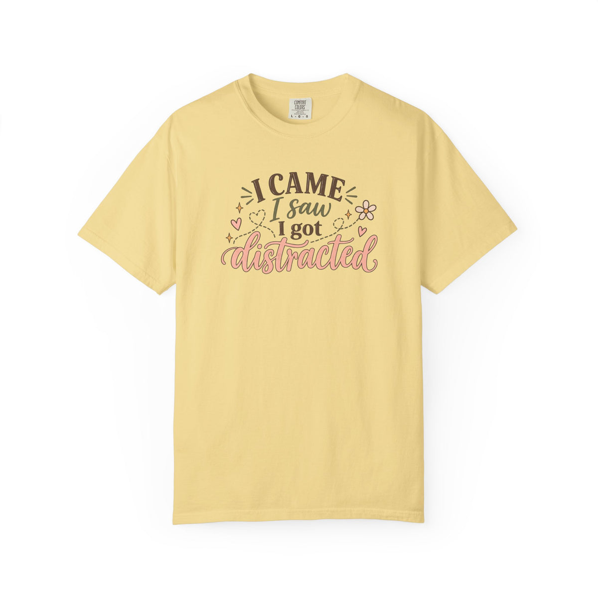 I Came I Saw I got Distracted T-Shirt