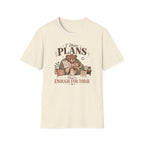 I Have Plans That's Enough T-Shirt