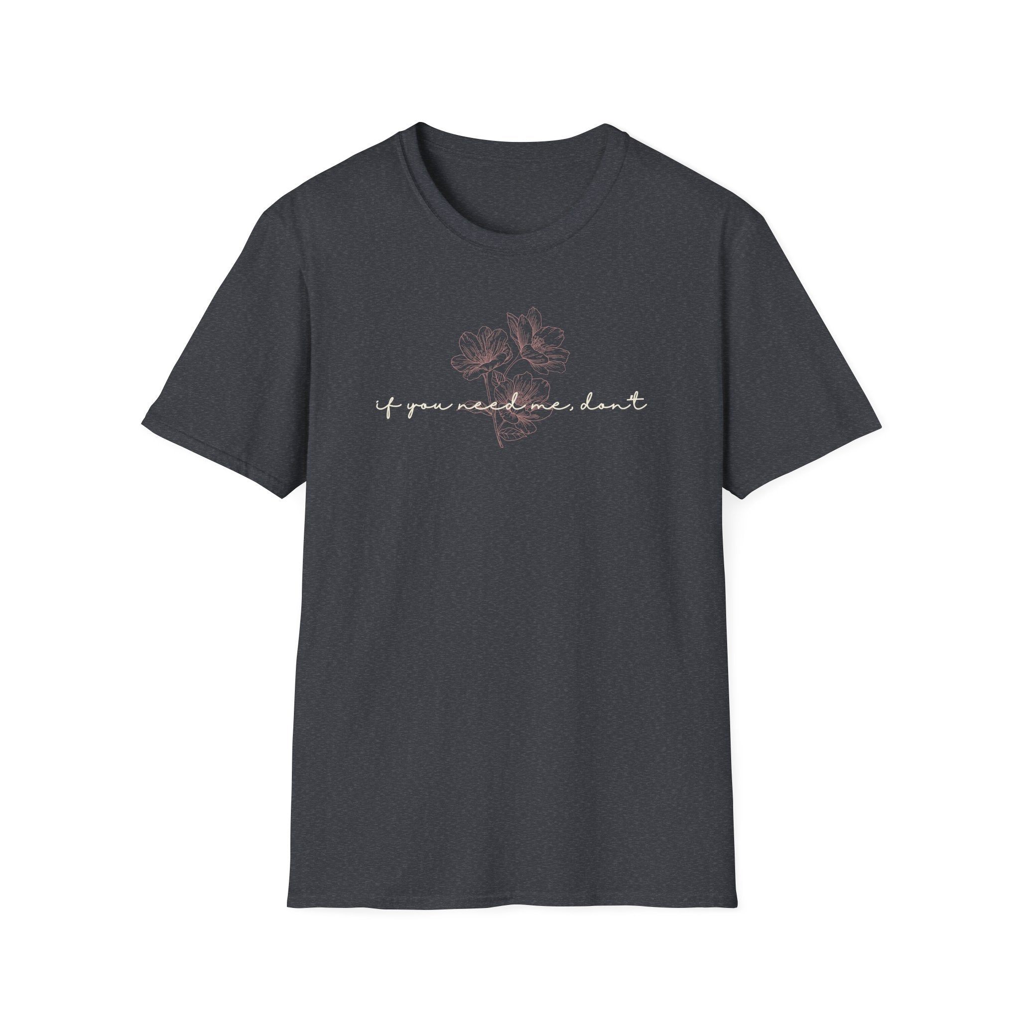 If You Need Me Don't T-Shirt
