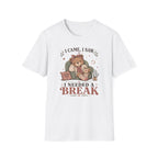 I Came I Saw I Needed A Break T-Shirt