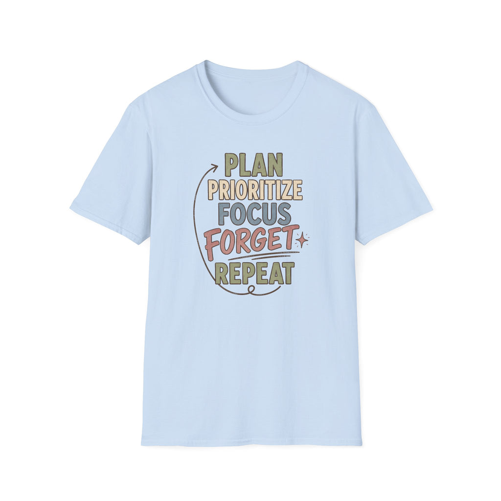 Plan Prioritize Focus Forget Repeat T-Shirt