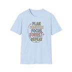 Plan Prioritize Focus Forget Repeat T-Shirt