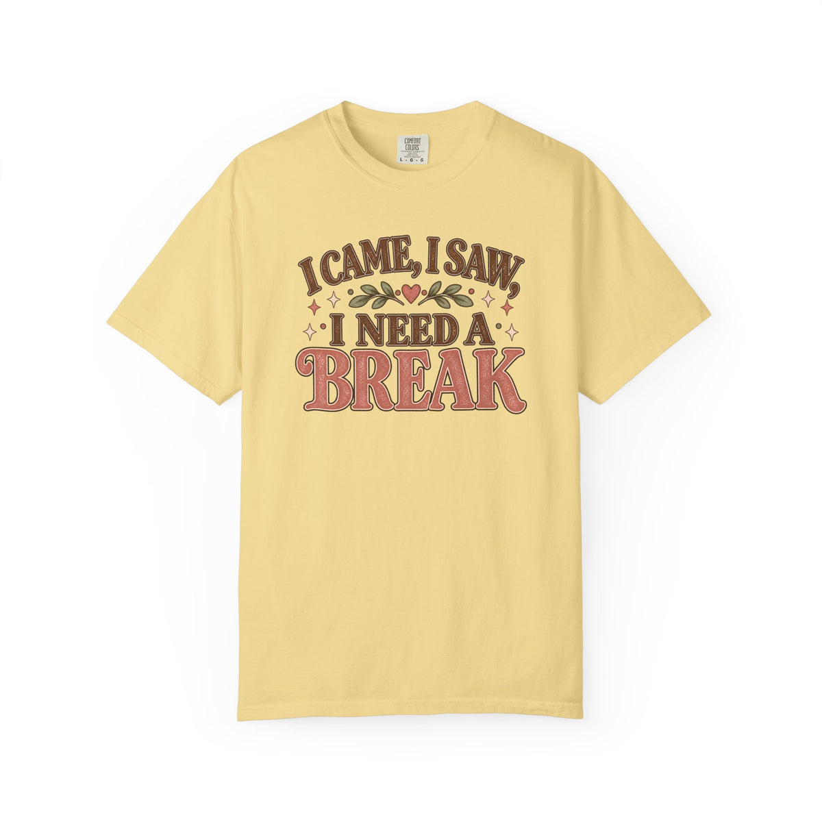I Came I Saw I Need a Break T-Shirt
