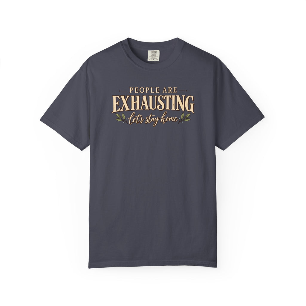 People are Exhausting let's stay home T-Shirt
