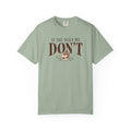 If You Need Me Don't T-Shirt