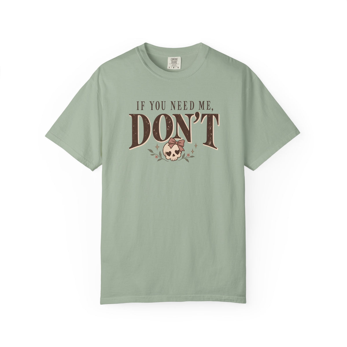 If You Need Me Don't T-Shirt