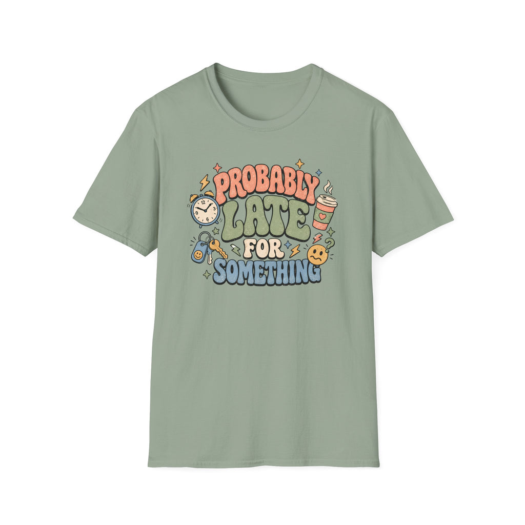Probably Late For Something T-Shirt
