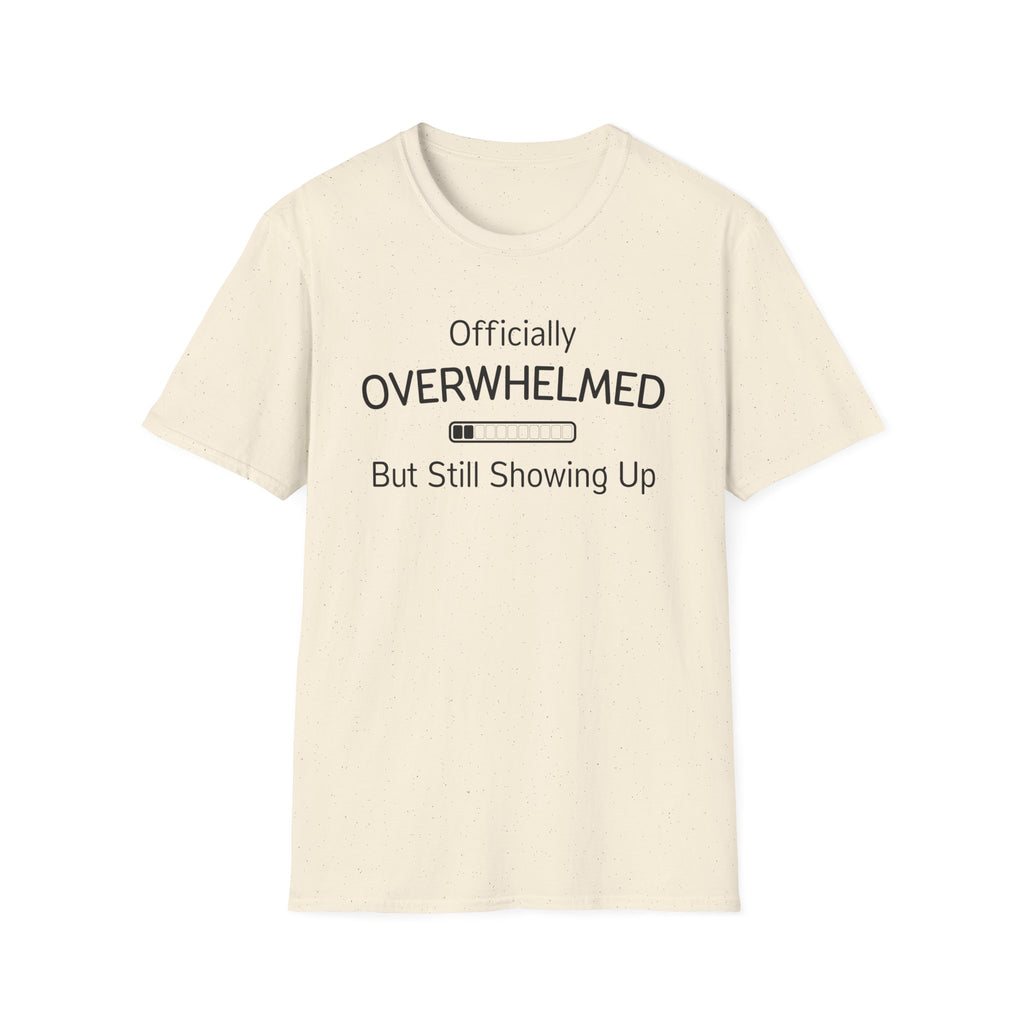 Officially Overwhelmed But Still Showing Up T-Shirt
