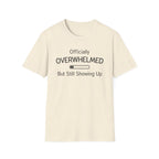 Officially Overwhelmed But Still Showing Up T-Shirt