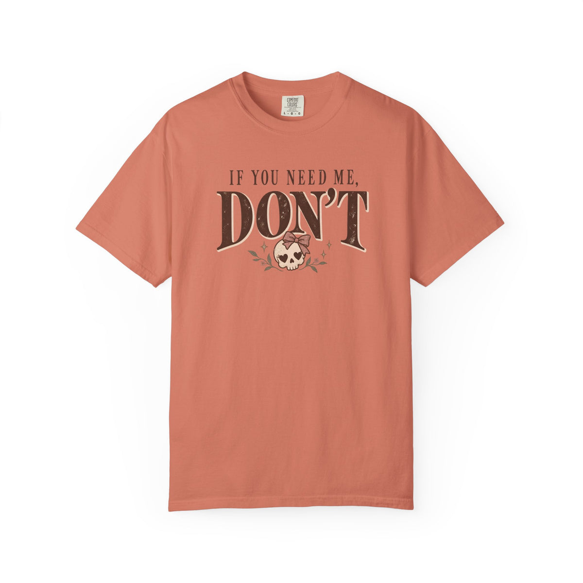 If You Need Me Don't T-Shirt